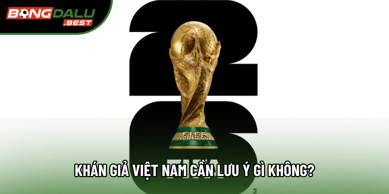 Khán giả Việt Nam cần lưu ý gì không?