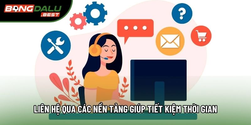 Liên hệ qua các nền tảng giúp tiết kiệm thời gian